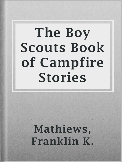 Title details for The Boy Scouts Book of Campfire Stories by Franklin K. Mathiews - Available